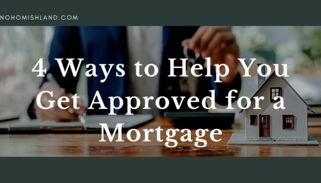 4 Ways to Help You Get Approved for a Mortgage