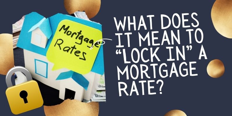 What Does It Mean to “Lock In” A Mortgage Rate?
