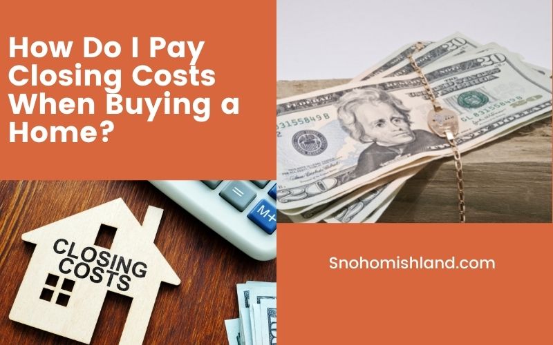 How Do I Pay Closing Costs When Buying a Home? How Do I Pay Closing Costs When Buying a Home?