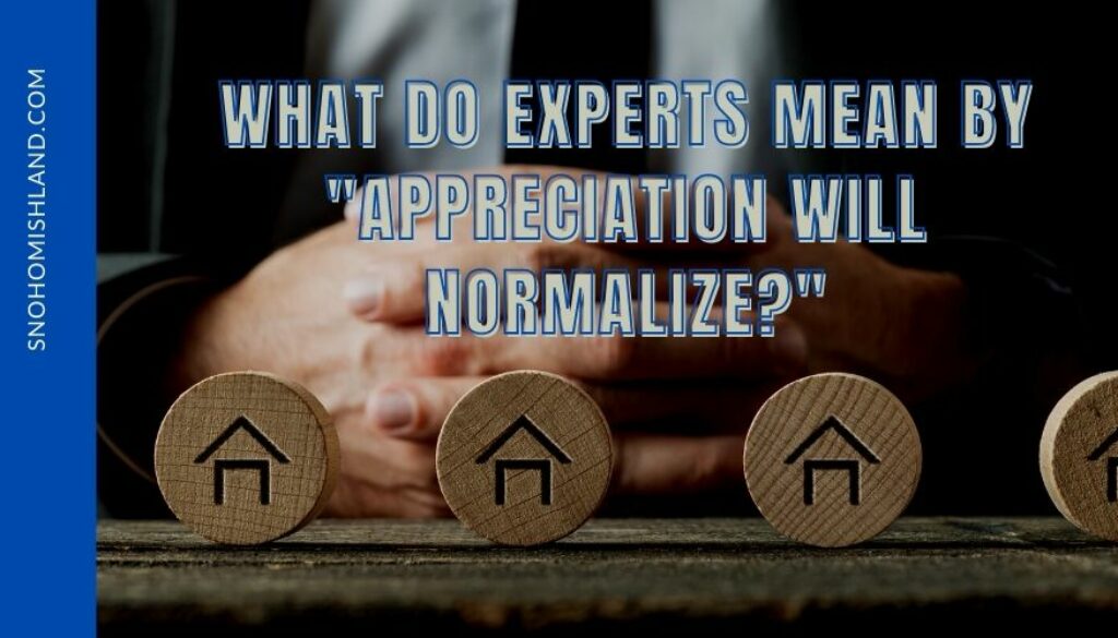 What Do Experts Mean by "Appreciation will Normalize?"