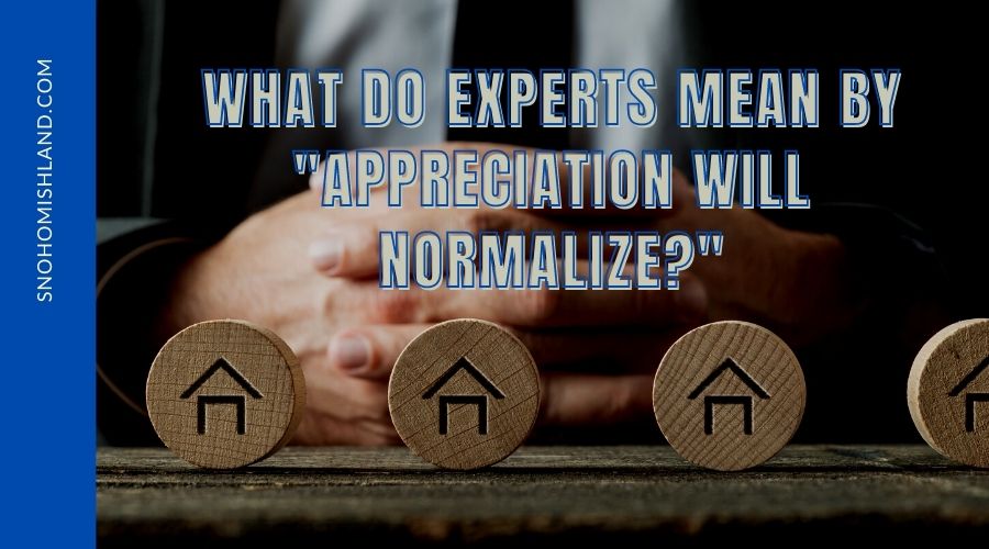 What Do Experts Mean by "Appreciation will Normalize?"