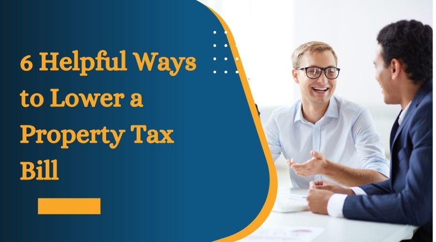 6 Helpful Ways to Lower a Property Tax Bill