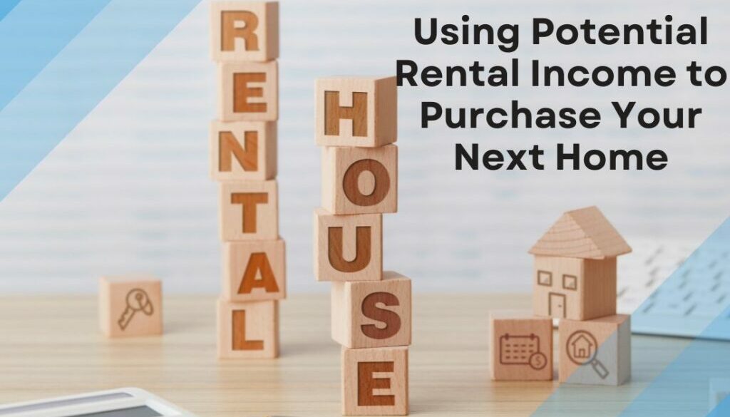 Using Potential Rental Income to Purchase Your Next Home
