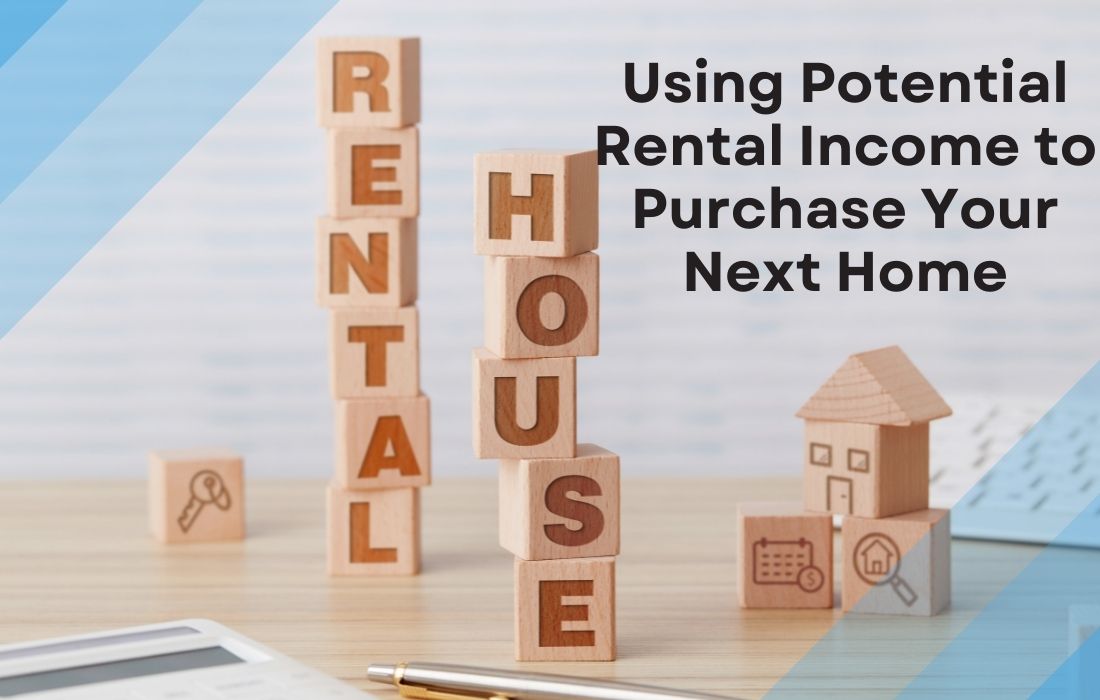 Using Potential Rental Income to Purchase Your Next Home
