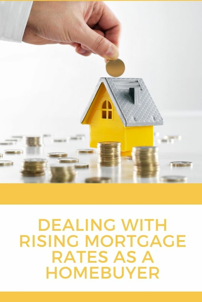 Dealing with Rising Mortgage Rates as a Homebuyer