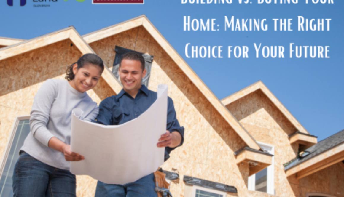 Building vs. Buying Your Home: Making the Right Choice for Your Future