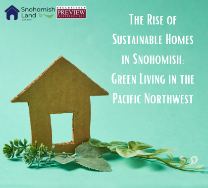 The Rise of Sustainable Homes in Snohomish: Green Living in the Pacific Northwest