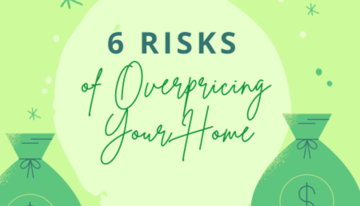 6 Risks of Overpricing Your Home